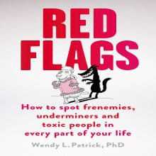 Red Flags: How to Spot Frenemies, Underminers, and Toxic People in Your Life